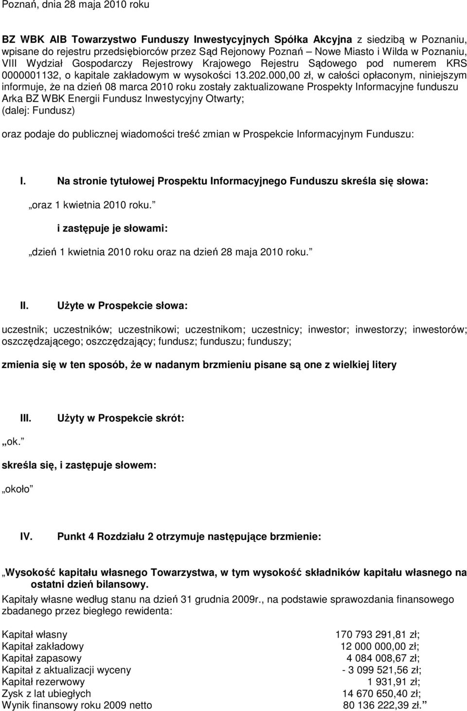 000,00 zł, w całości opłaconym, niniejszym informuje, Ŝe na dzień 08 marca 2010 roku zostały zaktualizowane Prospekty Informacyjne funduszu Arka BZ WBK Energii Fundusz Inwestycyjny Otwarty; (dalej: