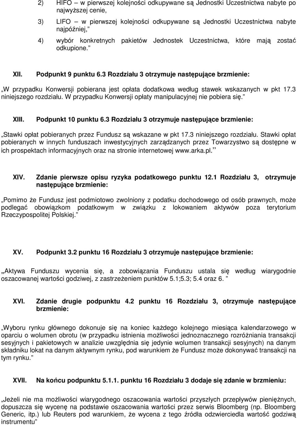 3 Rozdziału 3 otrzymuje następujące brzmienie: W przypadku Konwersji pobierana jest opłata dodatkowa według stawek wskazanych w pkt 17.3 niniejszego rozdziału.