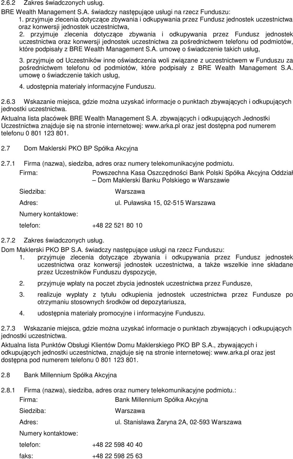 przyjmuje zlecenia dotyczące zbywania i odkupywania przez Fundusz jednostek uczestnictwa oraz konwersji jednostek uczestnictwa za pośrednictwem telefonu od podmiotów, które podpisały z BRE Wealth