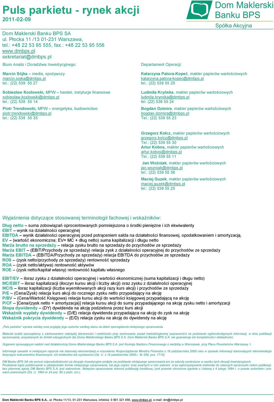 pl tel.: (22) 539 55 14 Piotr Trendowski, MPW energetyka, budownictwo piotr.trendowski@dmbps.pl tel.: (22) 539 55 35 Departament Operacji: Katarzyna Patora-Kopeć, makler papierów wartościowych katarzyna.