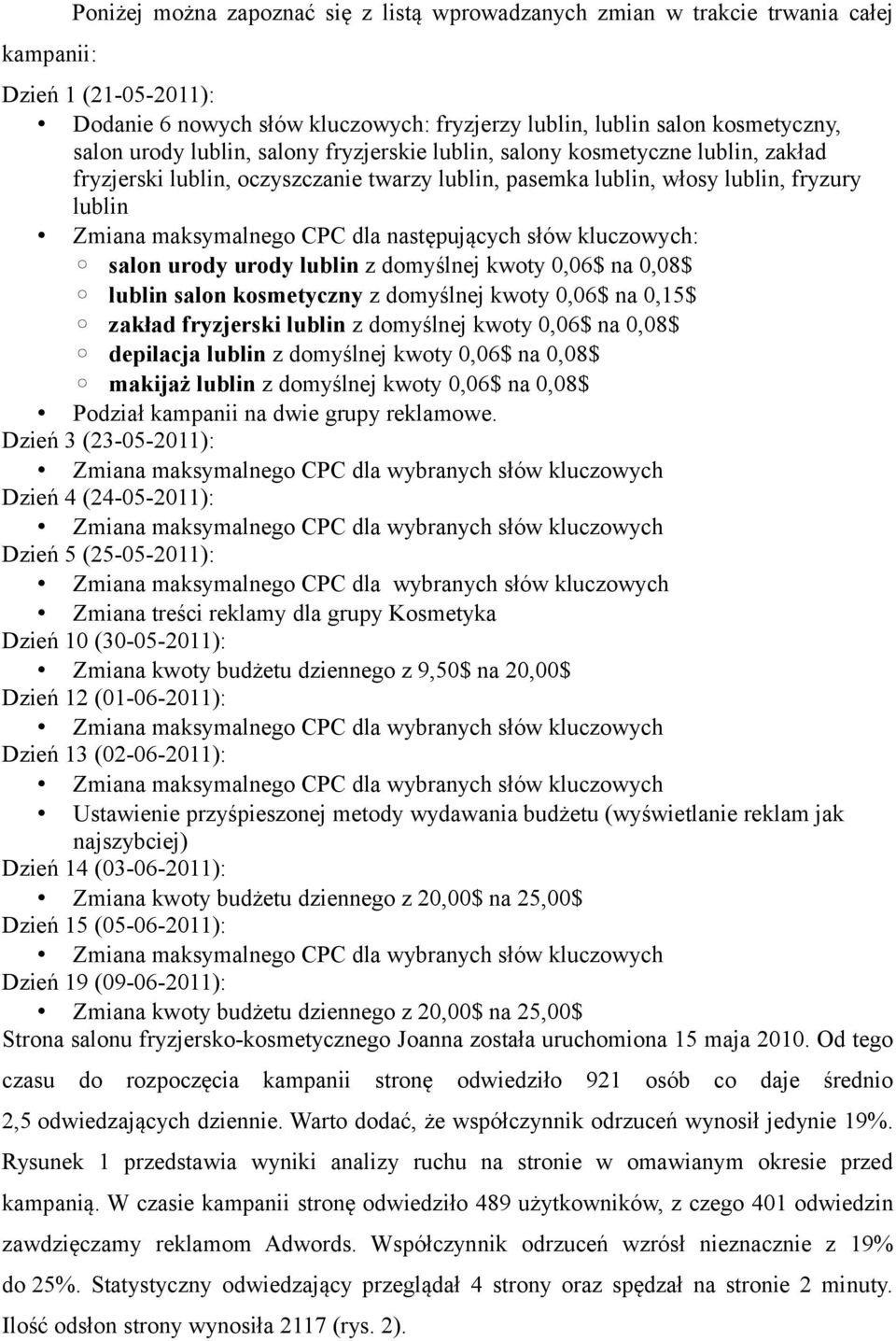 następujących słów kluczowych: salon urody urody lublin z domyślnej kwoty 0,06$ na 0,08$ lublin salon kosmetyczny z domyślnej kwoty 0,06$ na 0,15$ zakład fryzjerski lublin z domyślnej kwoty 0,06$ na