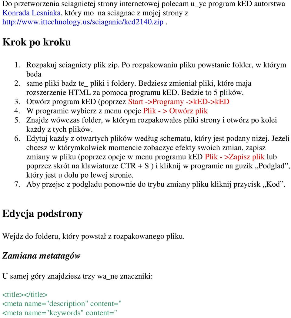 Bedziesz zmieniał pliki, które maja rozszerzenie HTML za pomoca programu ked. Bedzie to 5 plików. 3. Otwórz program ked (poprzez Start ->Programy ->ked->ked 4.