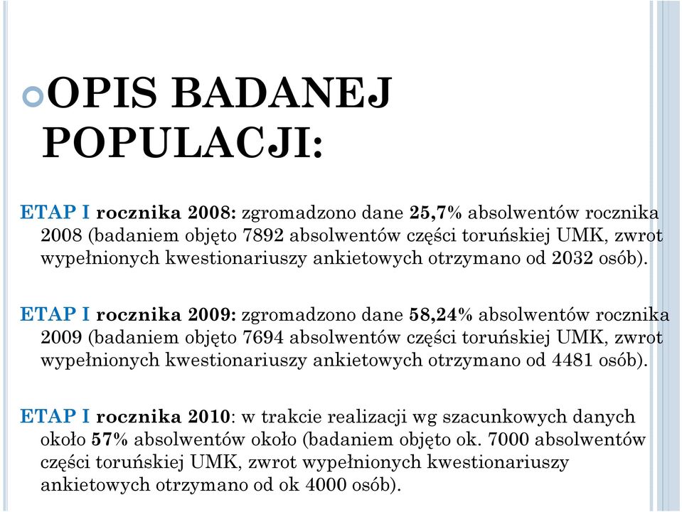 ETAP I rocznika 2009: zgromadzono dane 58,24% absolwentów rocznika 2009 (badaniem objęto 7694 absolwentów części toruńskiej UMK, zwrot wypełnionych kwestionariuszy