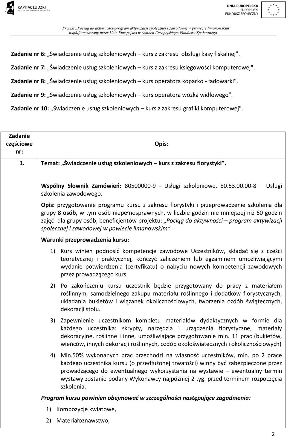 Zadanie nr 10: Świadczenie usług szkoleniowych kurs z zakresu grafiki komputerowej". Zadanie częściowe nr: Opis: 1. Temat: Świadczenie usług szkoleniowych kurs z zakresu florystyki".