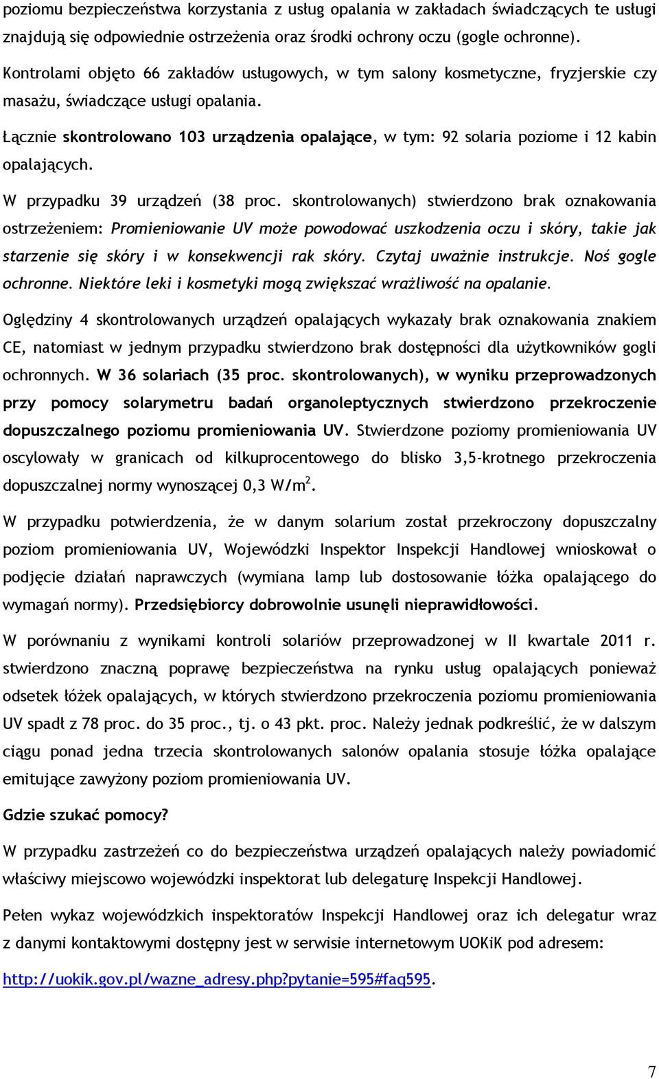 Łącznie skontrolowano 103 urządzenia opalające, w tym: 92 solaria poziome i 12 kabin opalających. W przypadku 39 urządzeń (38 proc.