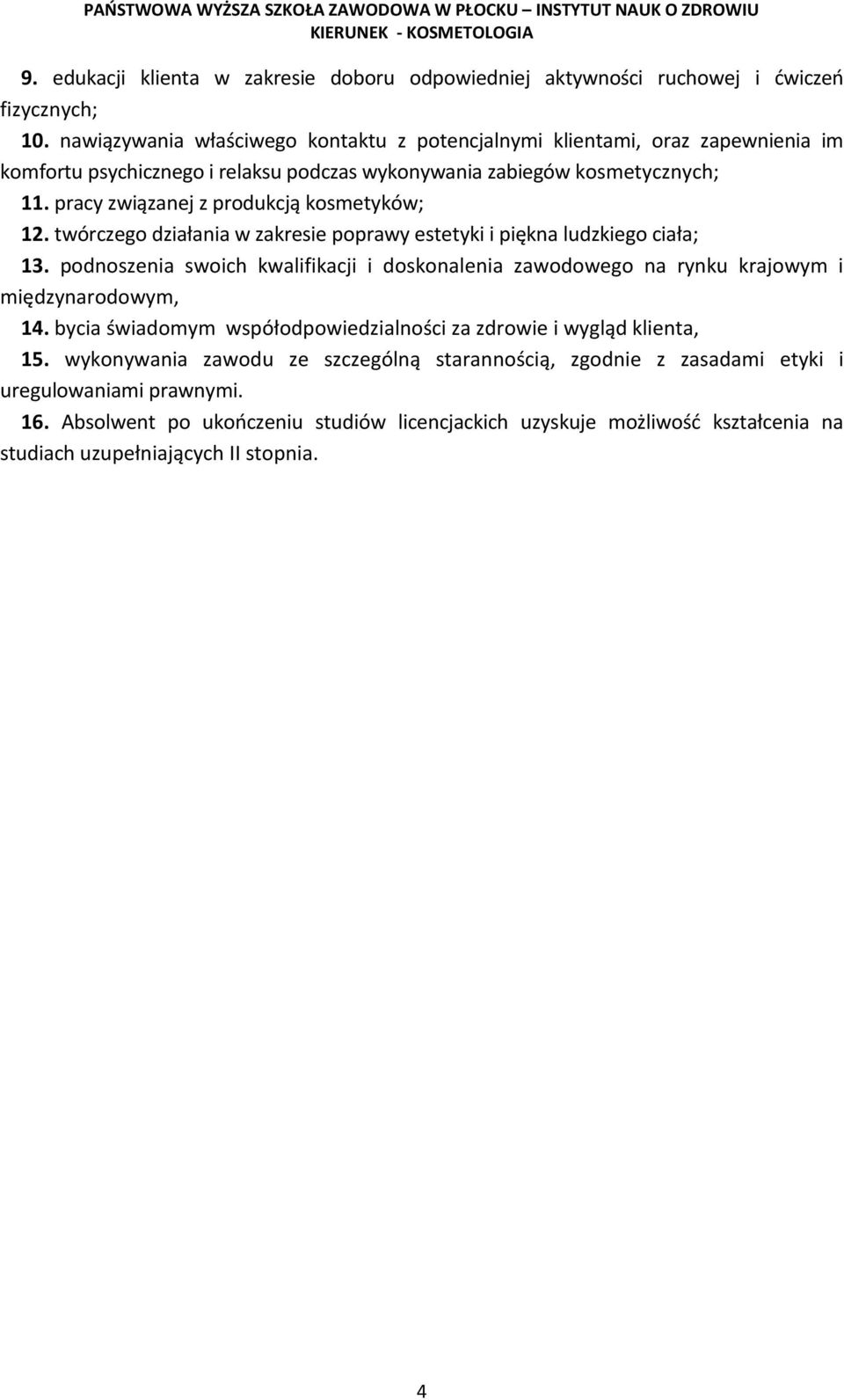 pracy związanej z produkcją kosmetyków; 12. twórczego działania w zakresie poprawy estetyki i piękna ludzkiego ciała; 13.