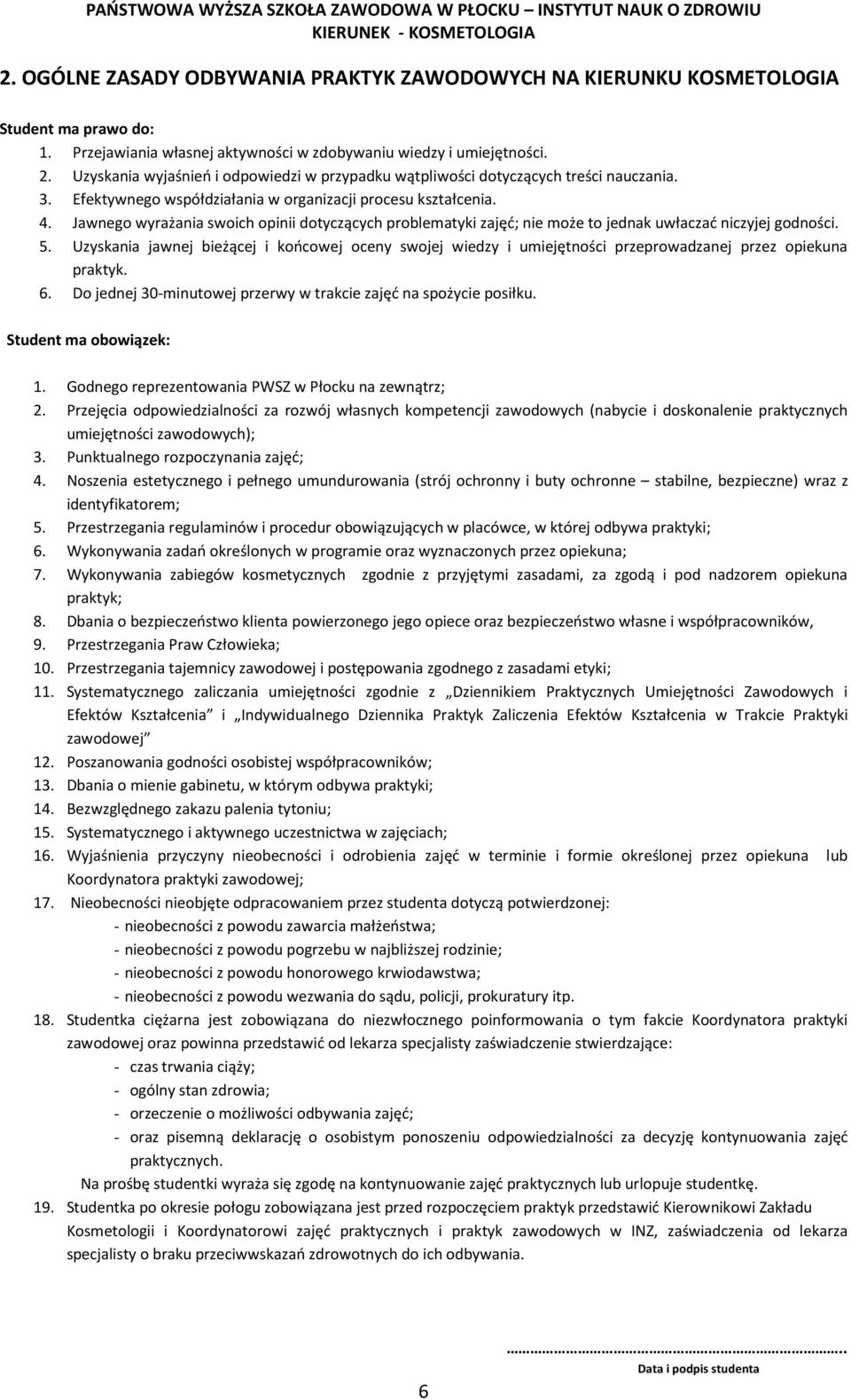 Jawnego wyrażania swoich opinii dotyczących problematyki zajęć; nie może to jednak uwłaczać niczyjej godności. 5.