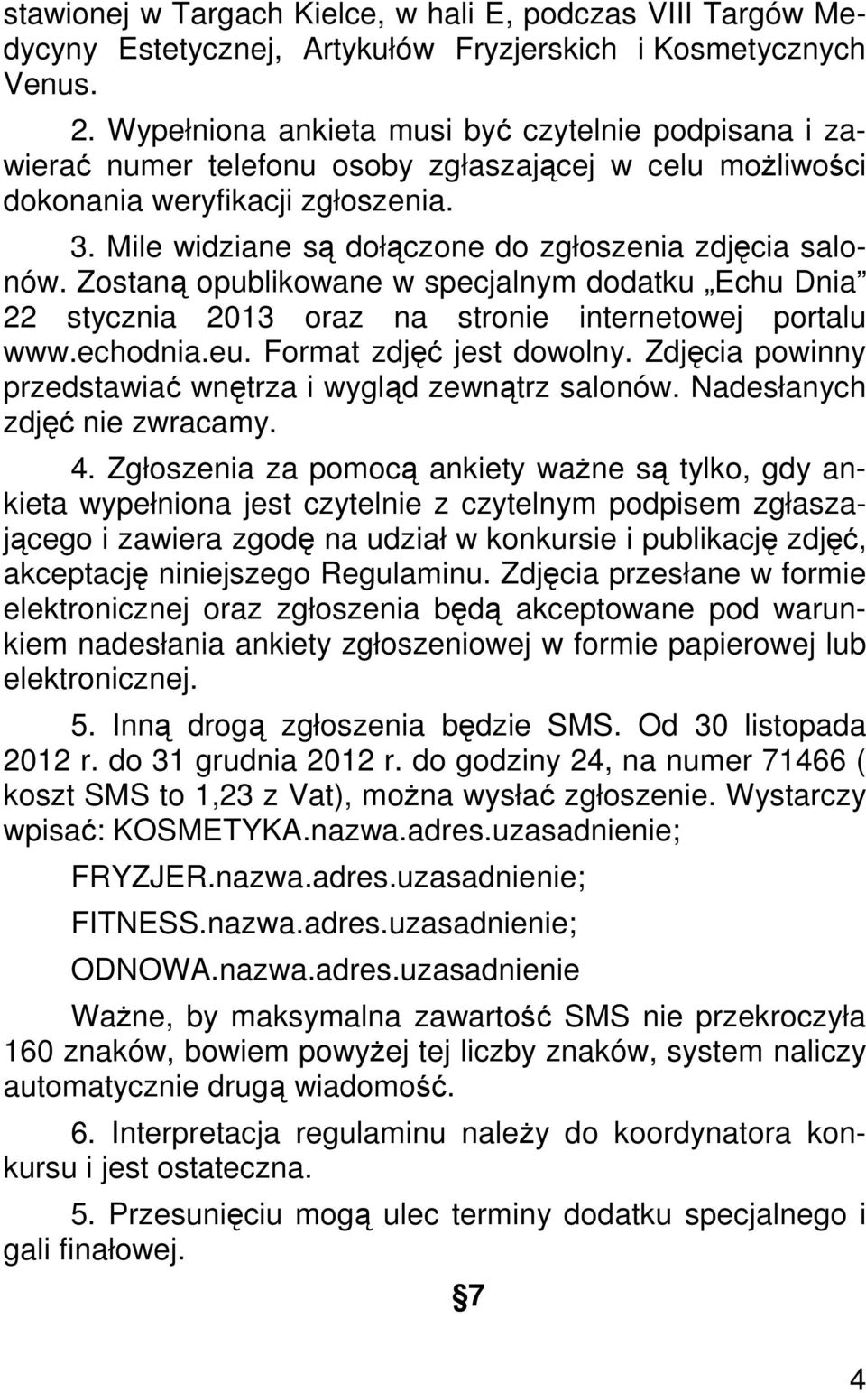 Mile widziane są dołączone do zgłoszenia zdjęcia salonów. Zostaną opublikowane w specjalnym dodatku Echu Dnia 22 stycznia 2013 oraz na stronie internetowej portalu www.echodnia.eu.