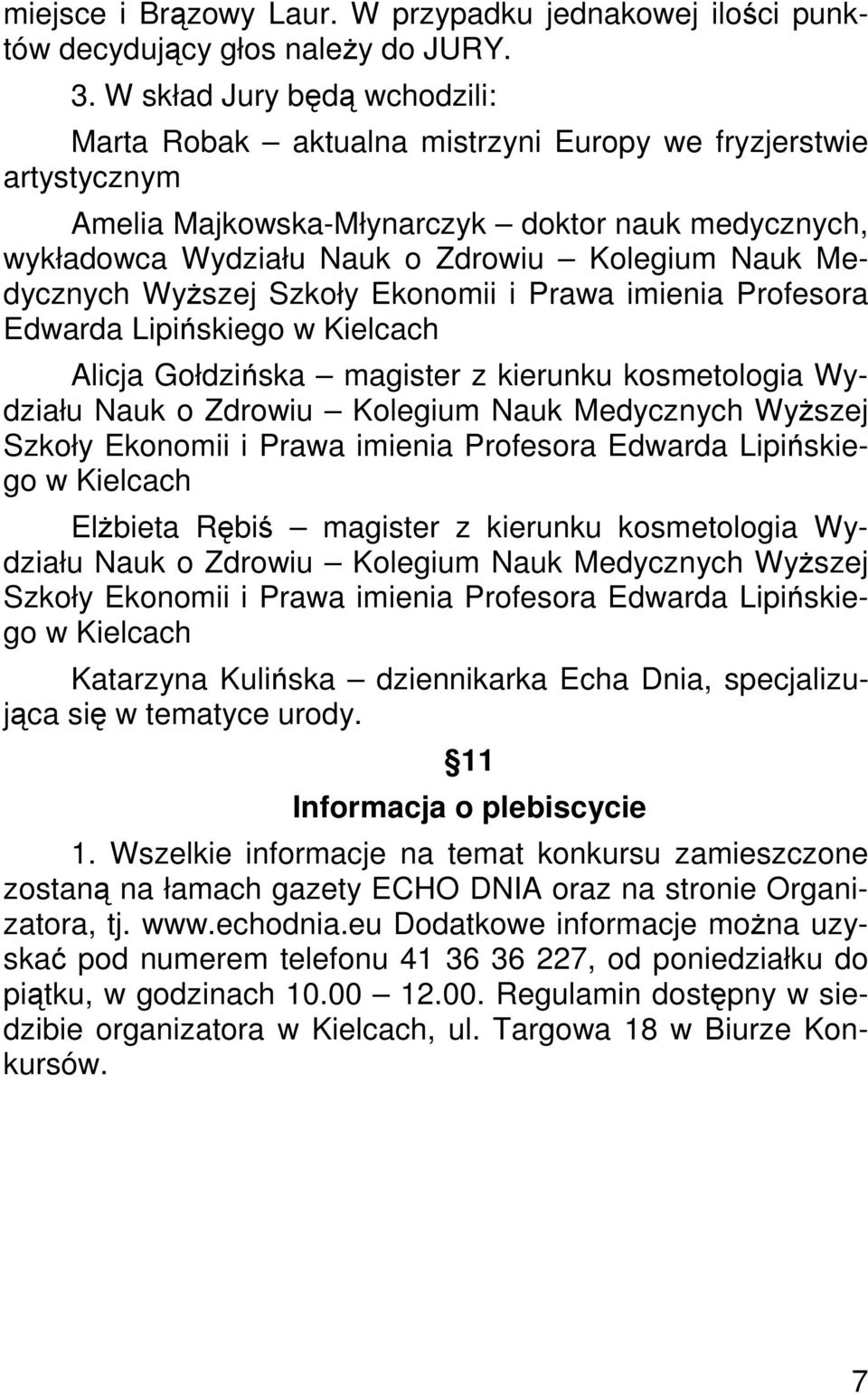 Medycznych WyŜszej Szkoły Ekonomii i Prawa imienia Profesora Edwarda Lipińskiego w Kielcach Alicja Gołdzińska magister z kierunku kosmetologia Wydziału Nauk o Zdrowiu Kolegium Nauk Medycznych WyŜszej