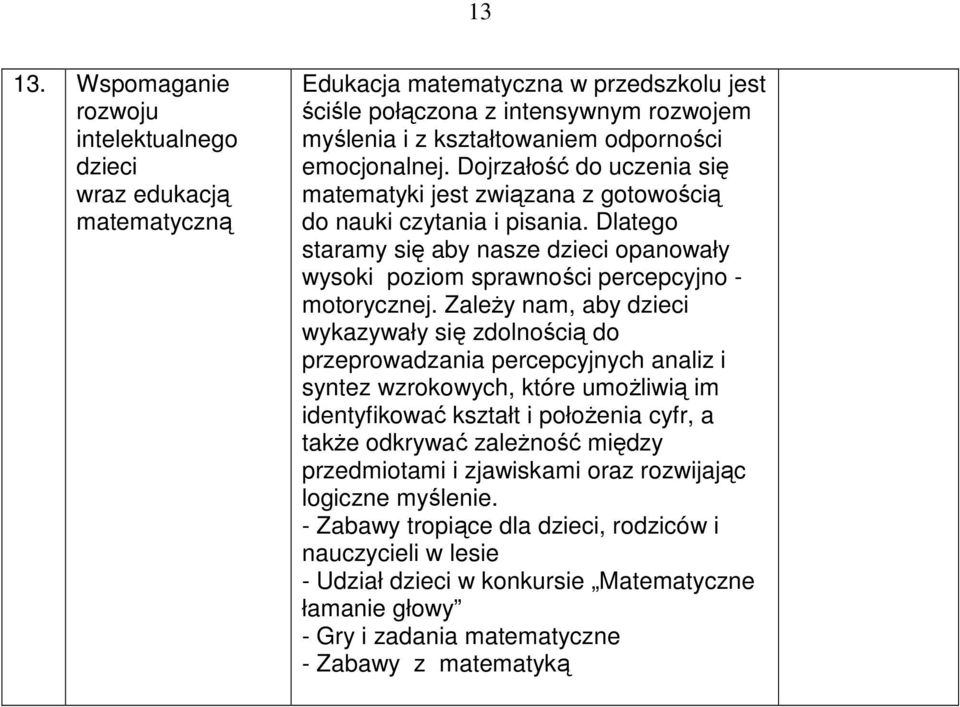 emocjonalnej. Dojrzałość do uczenia się matematyki jest związana z gotowością do nauki czytania i pisania.