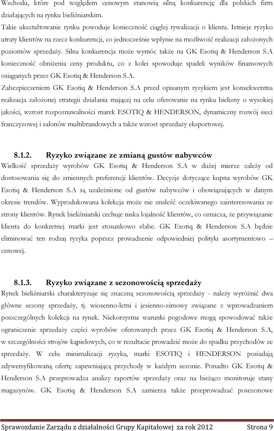 A konieczność obniżenia ceny produktu, co z kolei spowoduje spadek wyników finansowych osiąganych przez GK Esotiq & Henderson S.A. Zabezpieczeniem GK Esotiq & Henderson S.