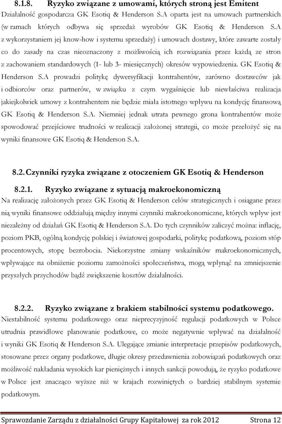 A z wykorzystaniem jej know-how i systemu sprzedaży) i umowach dostawy, które zawarte zostały co do zasady na czas nieoznaczony z możliwością ich rozwiązania przez każdą ze stron z zachowaniem