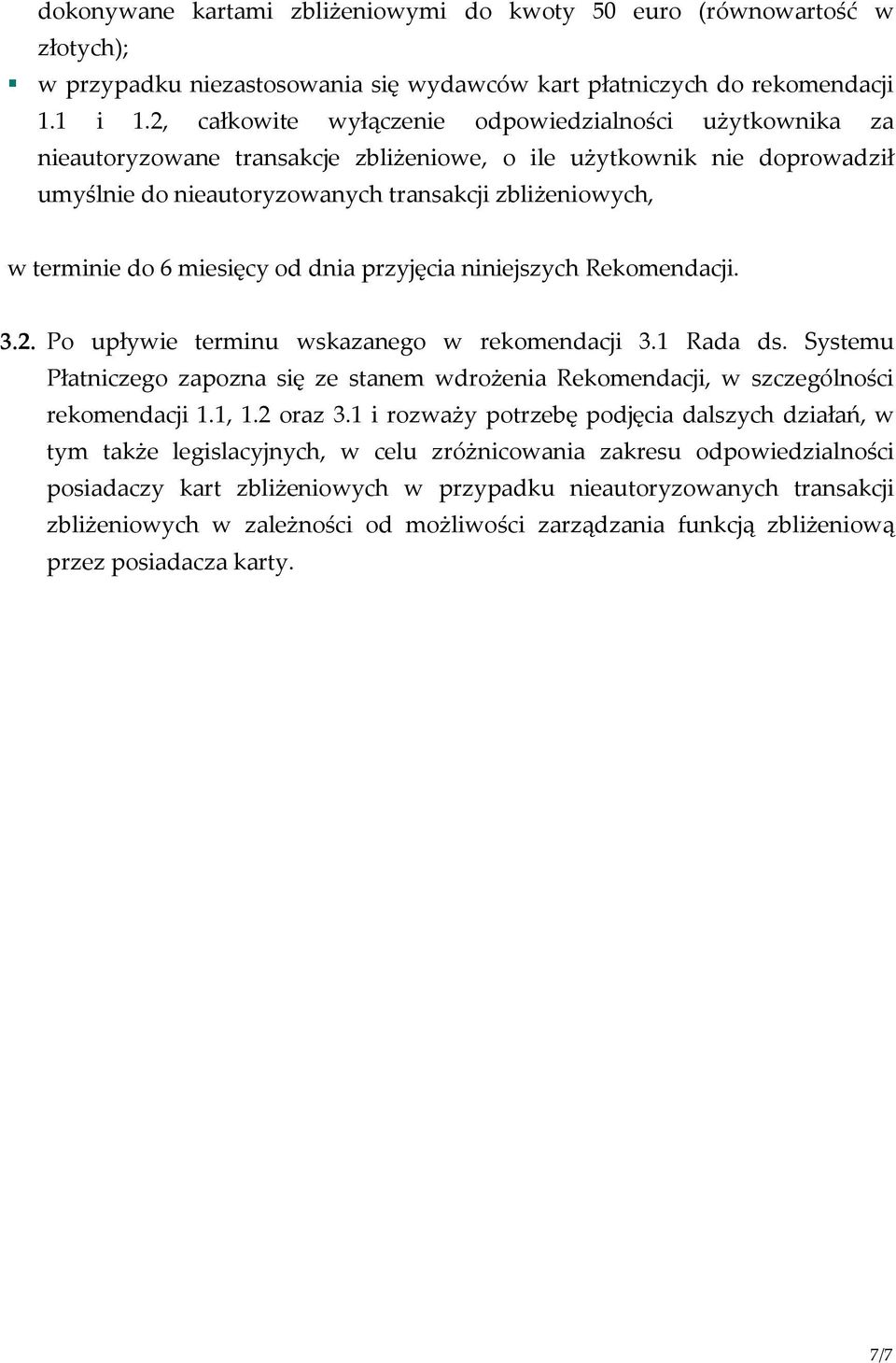 6 miesięcy od dnia przyjęcia niniejszych Rekomendacji. 3.2. Po upływie terminu wskazanego w rekomendacji 3.1 Rada ds.