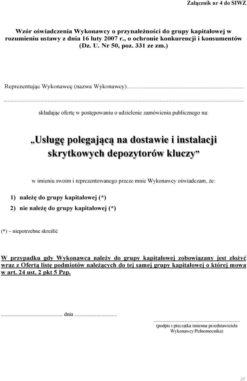 ..... składając ofertę w postępowaniu o udzielenie zamówienia publicznego na: Usługę polegającą na dostawie i instalacji skrytkowych depozytorów kluczy w imieniu swoim i reprezentowanego przeze mnie