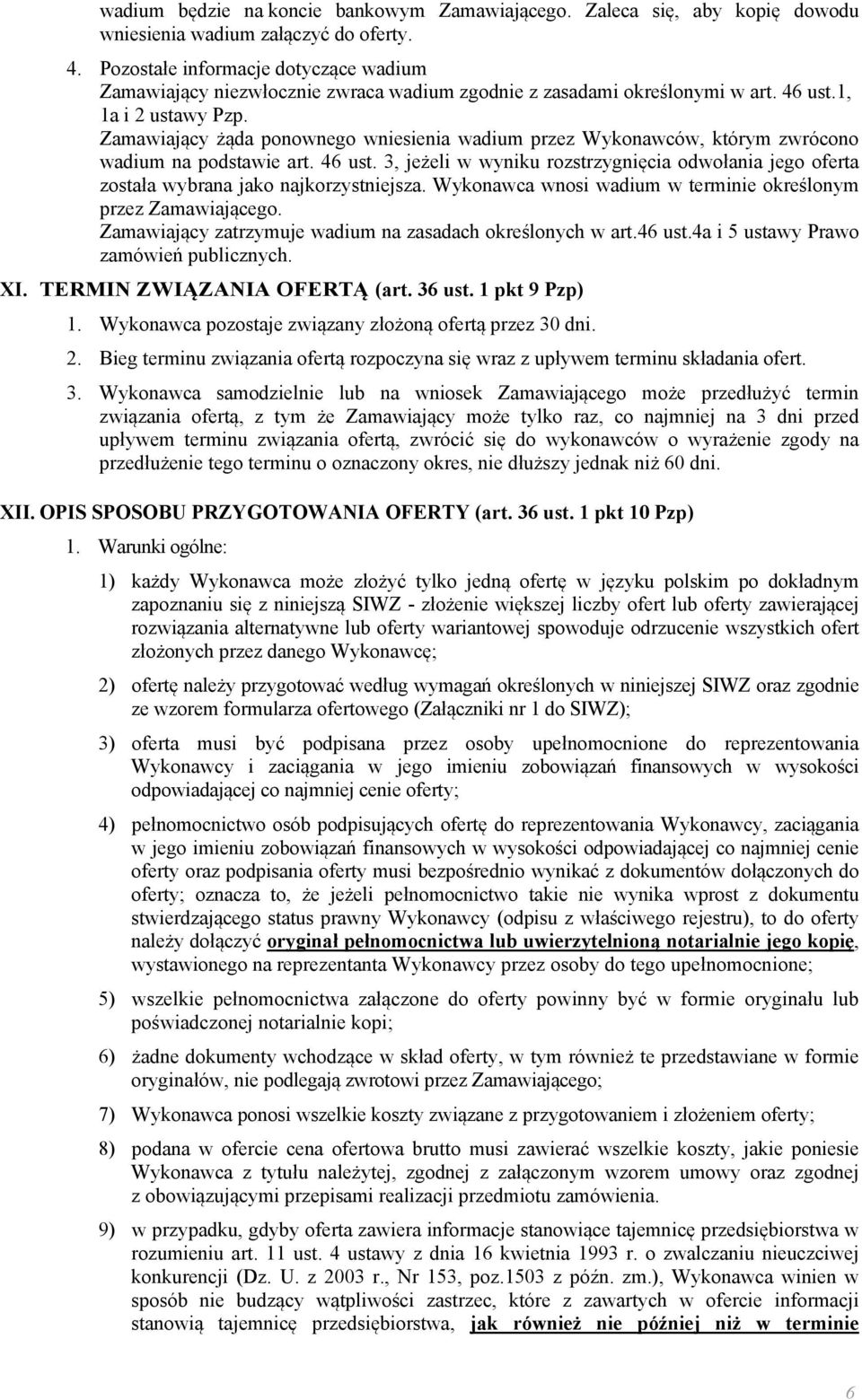 Zamawiający żąda ponownego wniesienia wadium przez Wykonawców, którym zwrócono wadium na podstawie art. 46 ust.