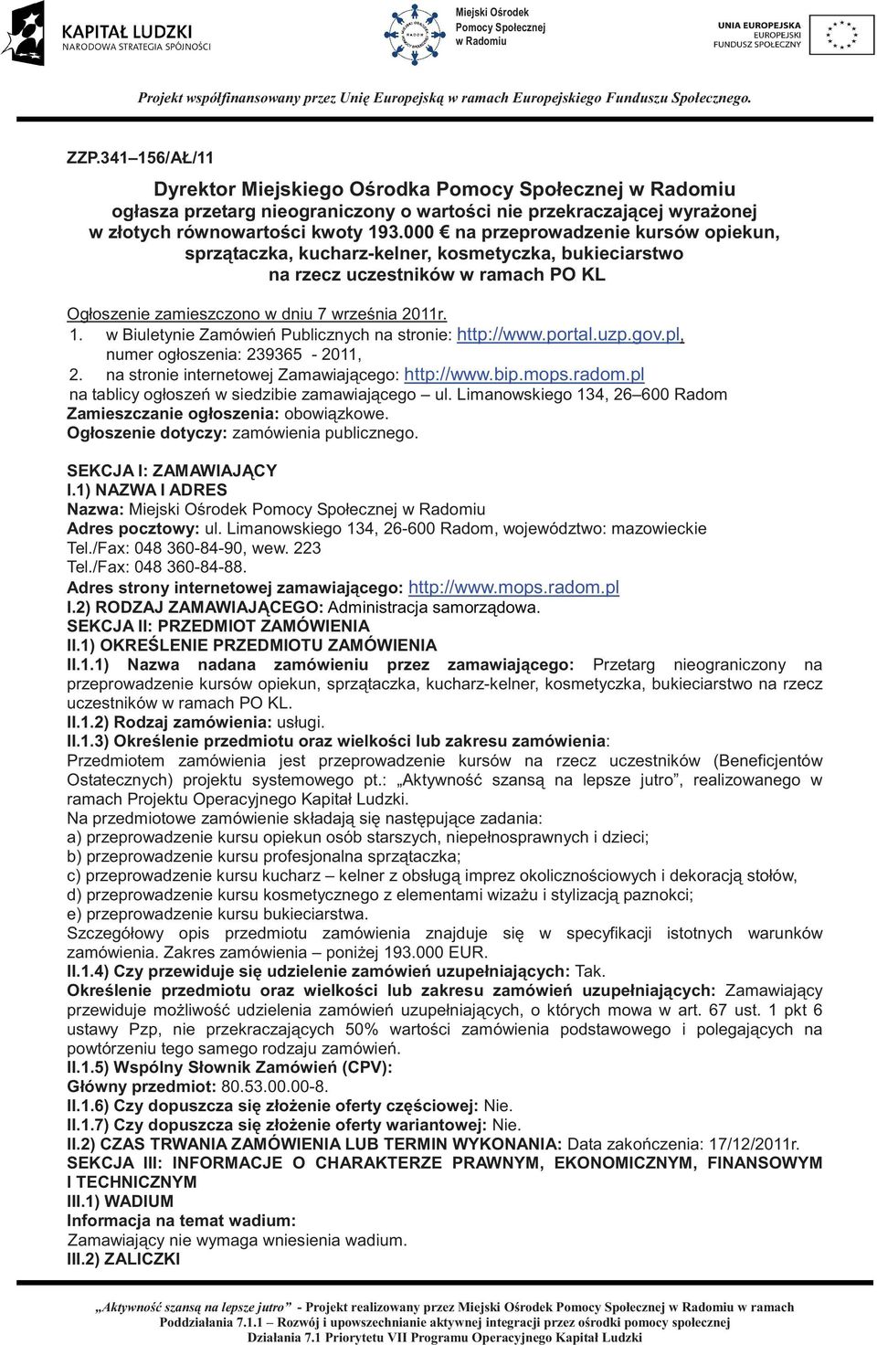 000 na przeprowadzenie kursów opiekun, sprztaczka, kucharz-kelner, kosmetyczka, bukieciarstwo na rzecz uczestników w ramach PO KL Ogłoszenie zamieszczono w dniu 7 wrzenia 2011r. 1.