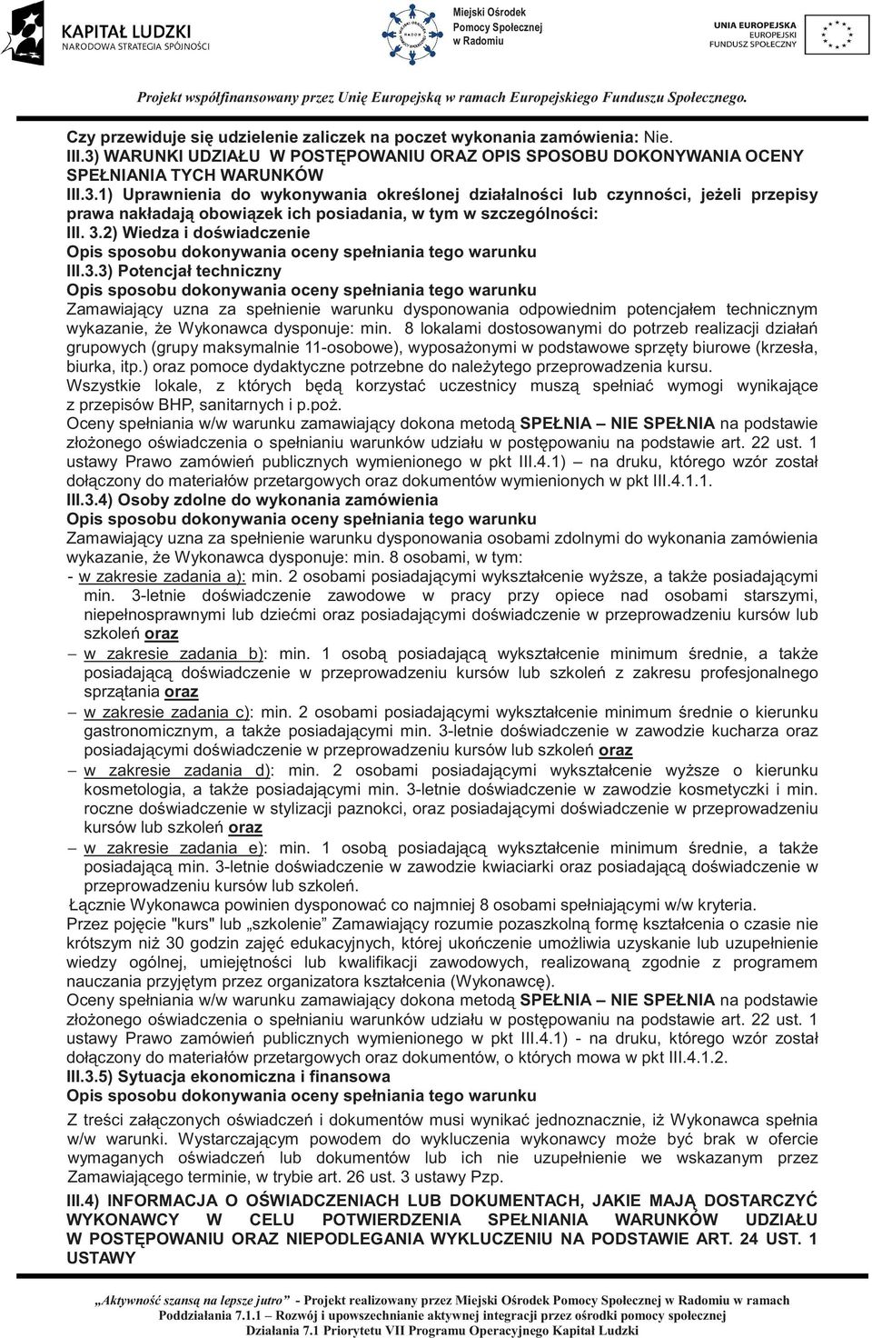 3.2) Wiedza i dowiadczenie Opis sposobu dokonywania oceny spełniania tego warunku III.3.3) Potencjał techniczny Opis sposobu dokonywania oceny spełniania tego warunku Zamawiajcy uzna za spełnienie