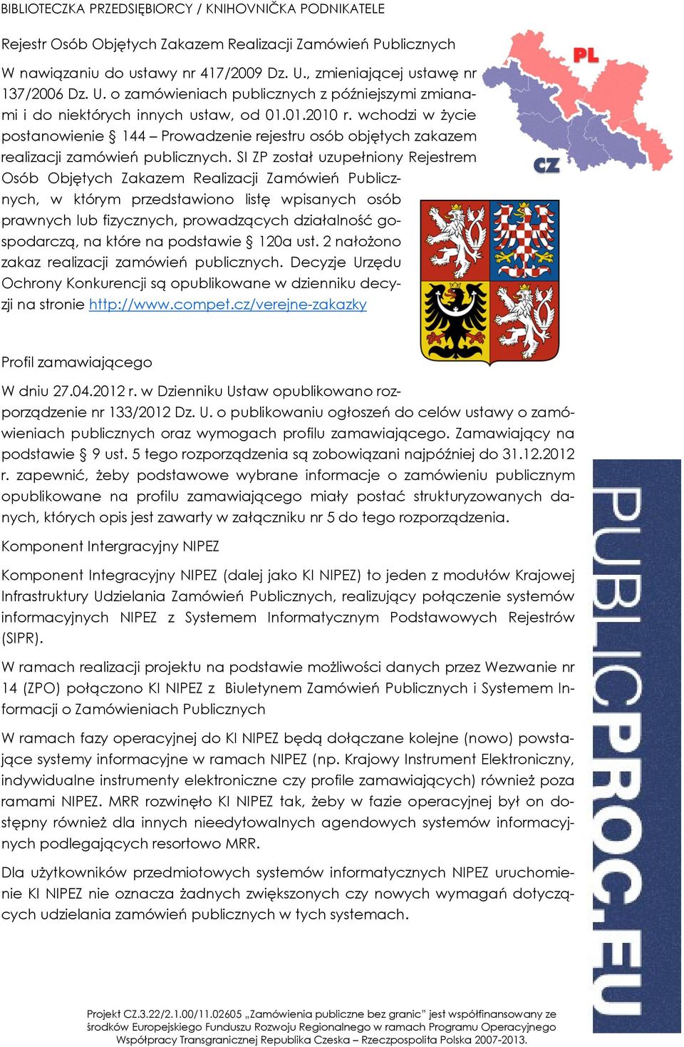 SI ZP został uzupełniony Rejestrem Osób Objętych Zakazem Realizacji Zamówień Publicznych, w którym przedstawiono listę wpisanych osób prawnych lub fizycznych, prowadzących działalność gospodarczą, na