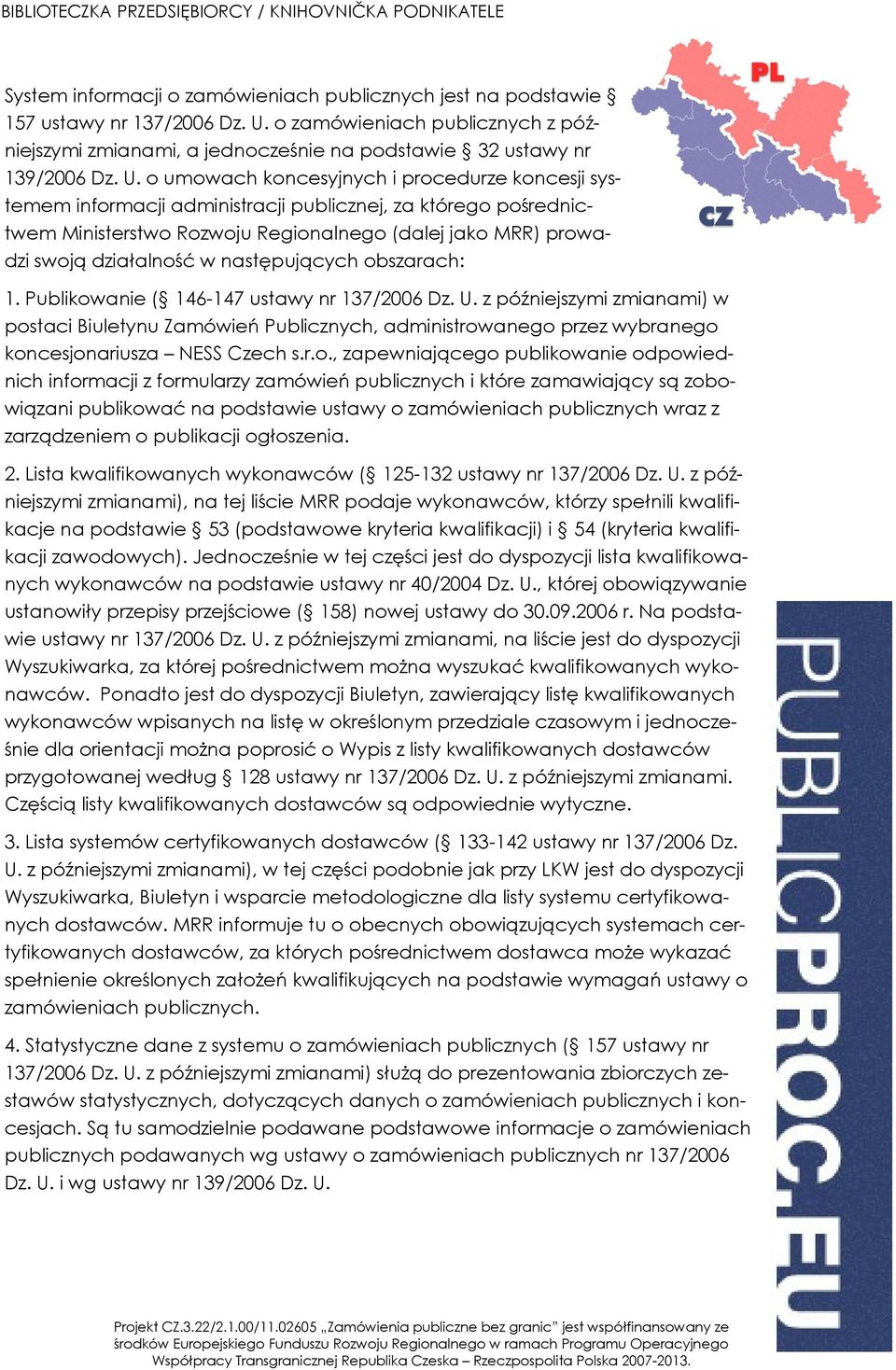 następujących obszarach: 1. Publikowanie ( 146-147 ustawy nr 137/2006 Dz. U.