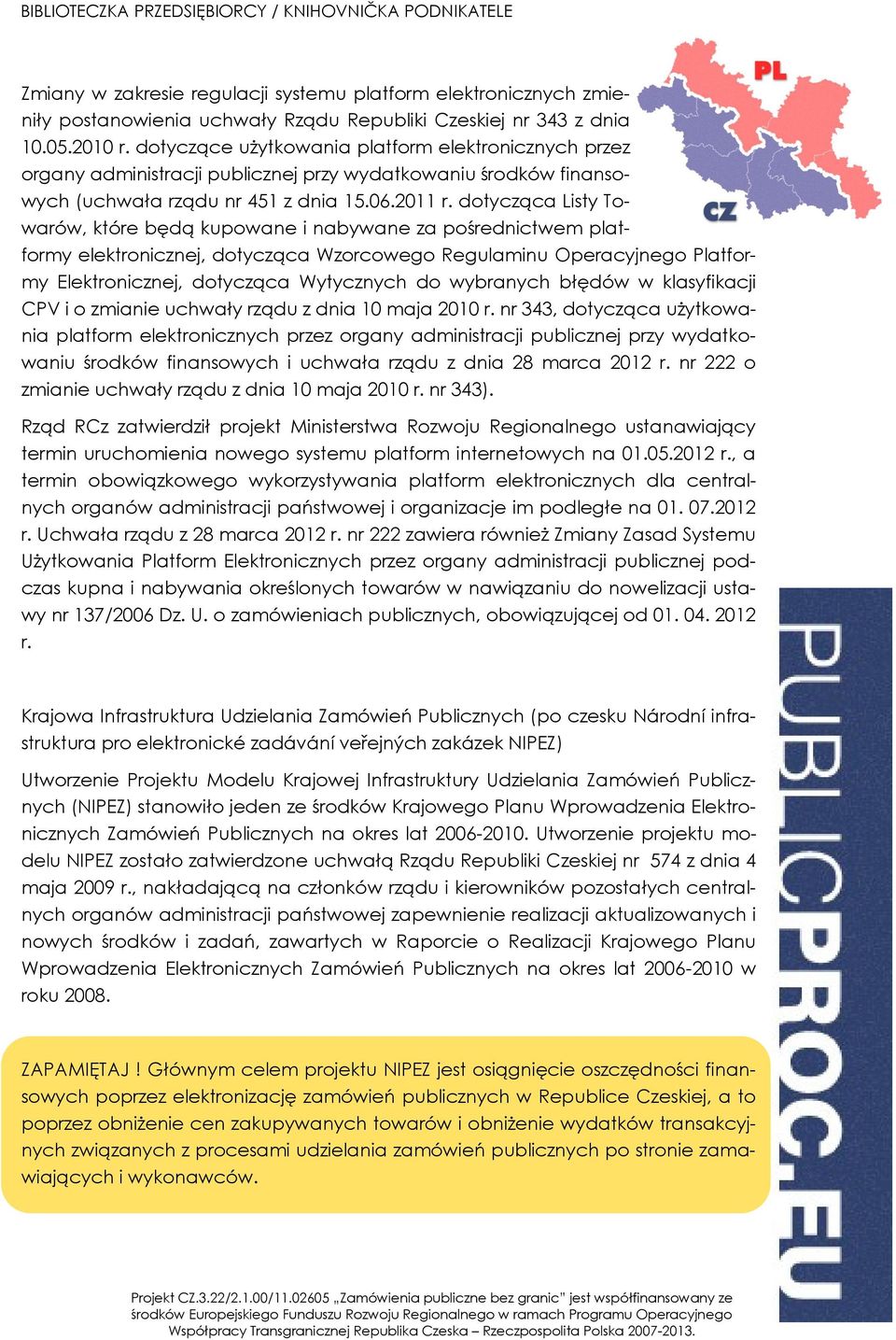 dotycząca Listy Towarów, które będą kupowane i nabywane za pośrednictwem platformy elektronicznej, dotycząca Wzorcowego Regulaminu Operacyjnego Platformy Elektronicznej, dotycząca Wytycznych do