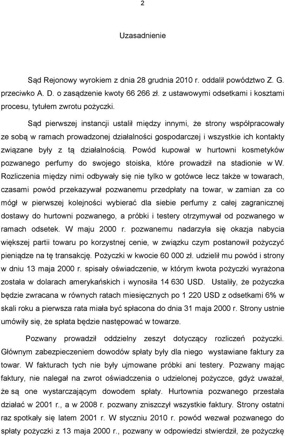 Powód kupował w hurtowni kosmetyków pozwanego perfumy do swojego stoiska, które prowadził na stadionie w W.