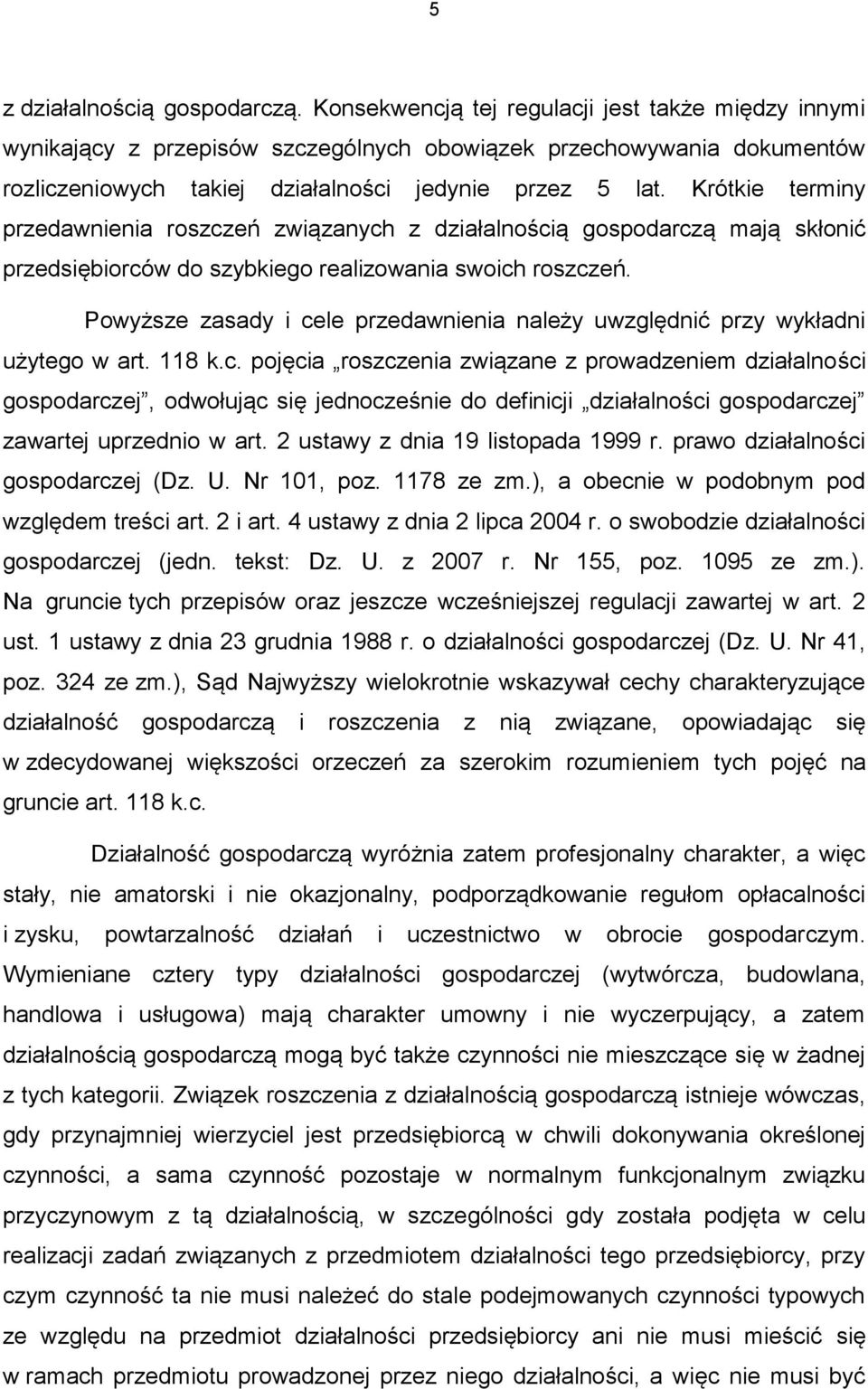 Krótkie terminy przedawnienia roszczeń związanych z działalnością gospodarczą mają skłonić przedsiębiorców do szybkiego realizowania swoich roszczeń.