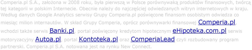 pl poświęcone finansom osobistym odwiedza co miesiąc milion internautów. W skład Grupy Comperia, oprócz porównywarki finansowej Comperia.