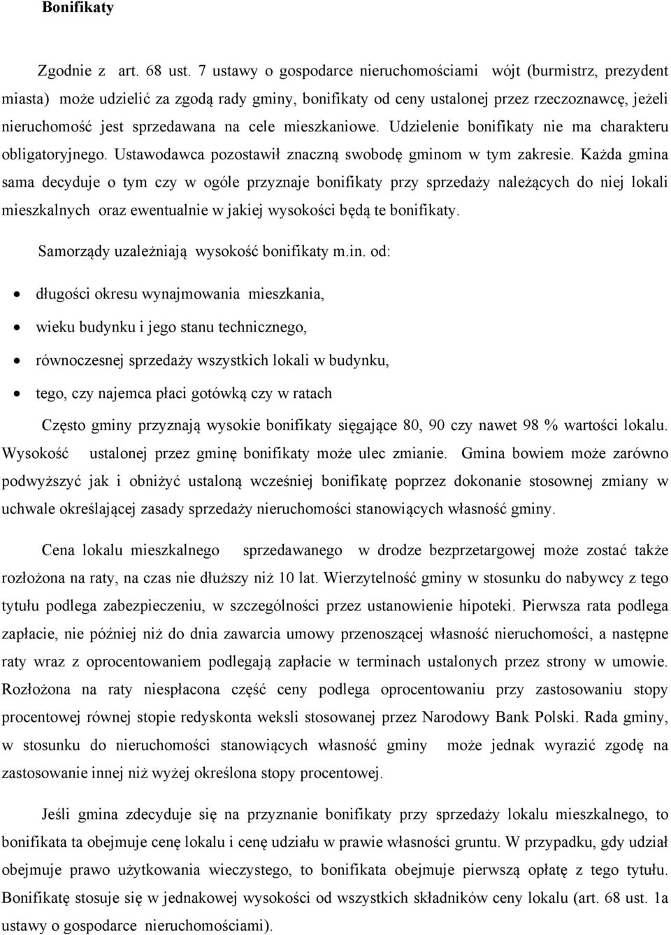 cele mieszkaniowe. Udzielenie bonifikaty nie ma charakteru obligatoryjnego. Ustawodawca pozostawił znaczną swobodę gminom w tym zakresie.