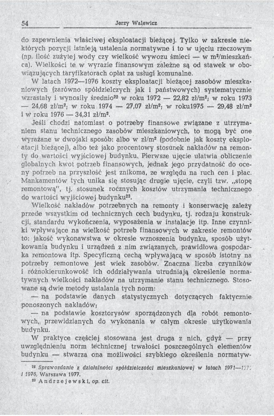 W latach 1972 1976 koszty eksploatacji bieżącej zasobów mieszka* niowych (zarówno spółdzielczych jak i państwowych) systematycznie w zrastały i w ynosiły średnio22 w roku 1972 22,82 zł/m2; w roku