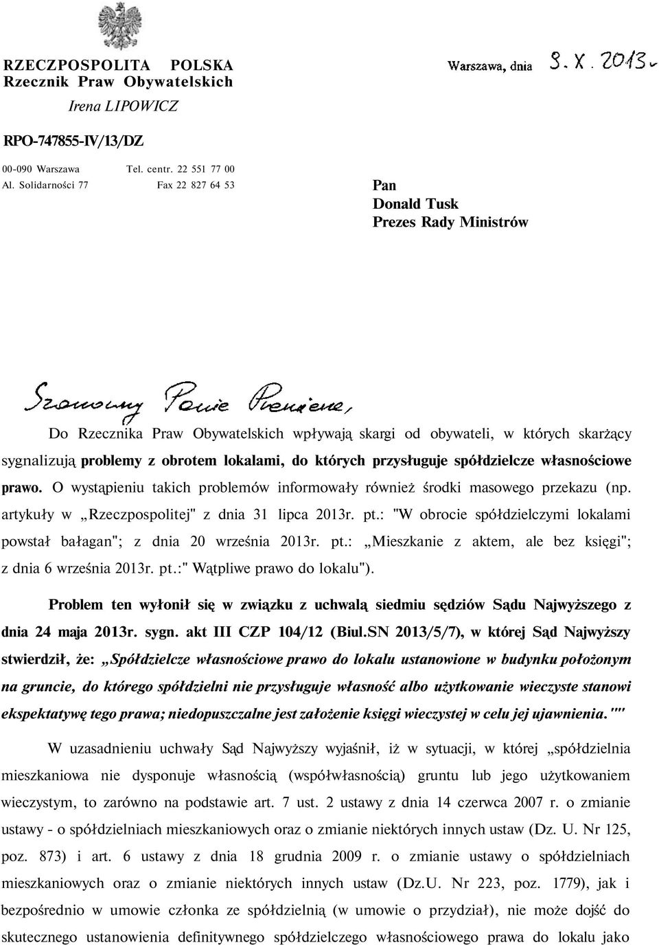 których przysługuje spółdzielcze własnościowe prawo. O wystąpieniu takich problemów informowały również środki masowego przekazu (np. artykuły w Rzeczpospolitej" z dnia 31 lipca 2013r. pt.