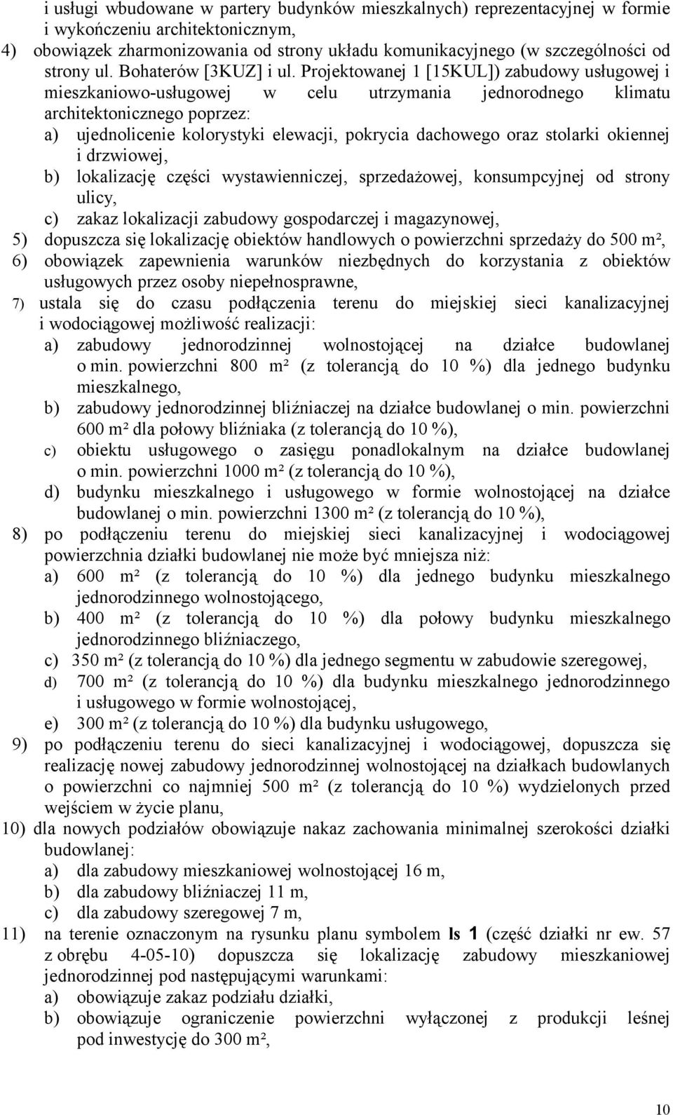 Projektowanej 1 [15KUL]) zabudowy usługowej i mieszkaniowo-usługowej w celu utrzymania jednorodnego klimatu architektonicznego poprzez: a) ujednolicenie kolorystyki elewacji, pokrycia dachowego oraz