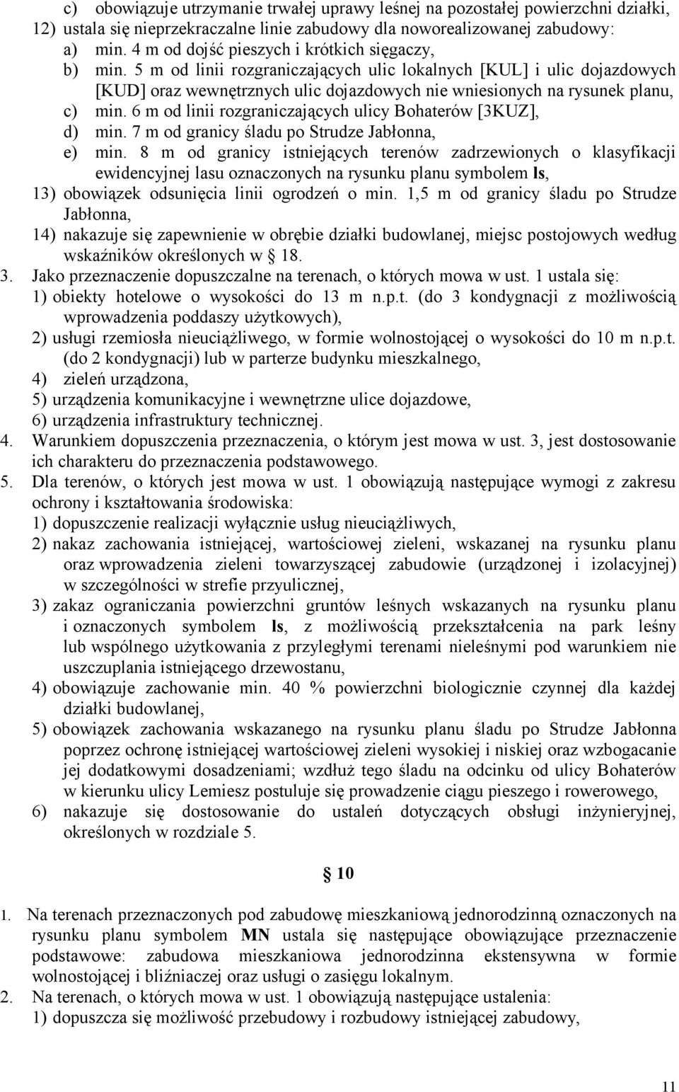 5 m od linii rozgraniczających ulic lokalnych [KUL] i ulic dojazdowych [KUD] oraz wewnętrznych ulic dojazdowych nie wniesionych na rysunek planu, c) min.