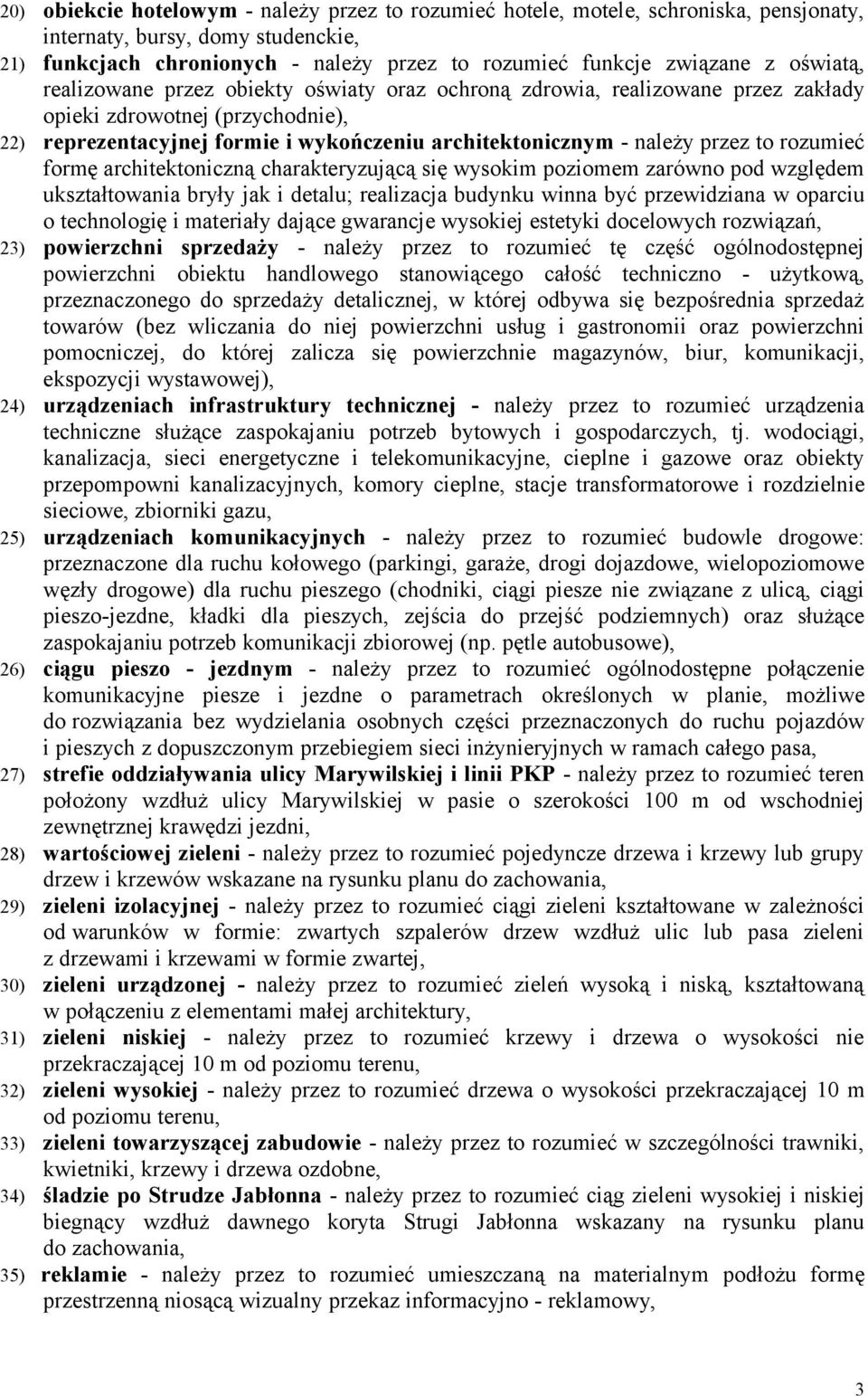 to rozumieć formę architektoniczną charakteryzującą się wysokim poziomem zarówno pod względem ukształtowania bryły jak i detalu; realizacja budynku winna być przewidziana w oparciu o technologię i