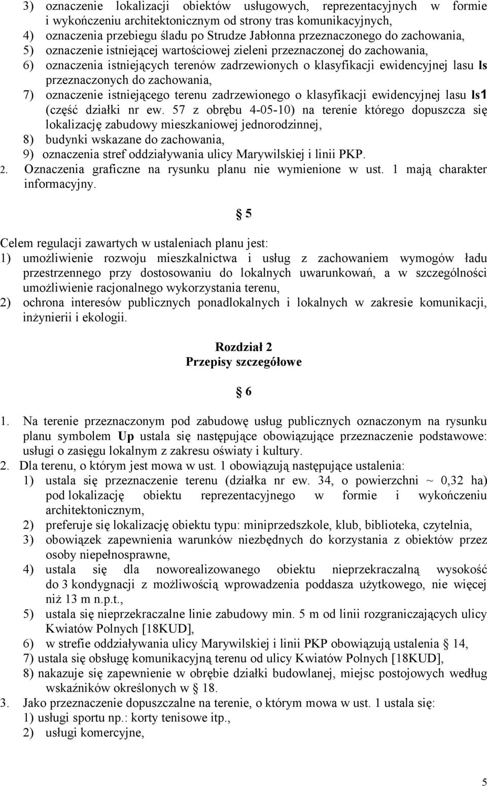 przeznaczonych do zachowania, 7) oznaczenie istniejącego terenu zadrzewionego o klasyfikacji ewidencyjnej lasu ls1 (część działki nr ew.