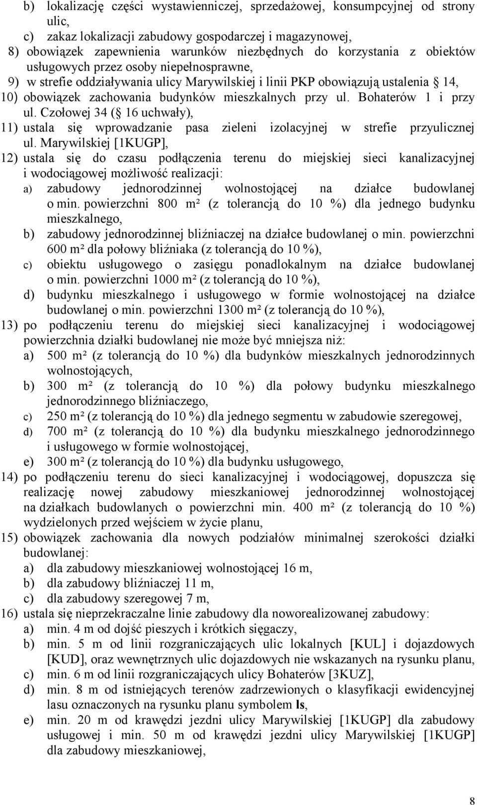 ul. Bohaterów 1 i przy ul. Czołowej 34 ( 16 uchwały), 11) ustala się wprowadzanie pasa zieleni izolacyjnej w strefie przyulicznej ul.