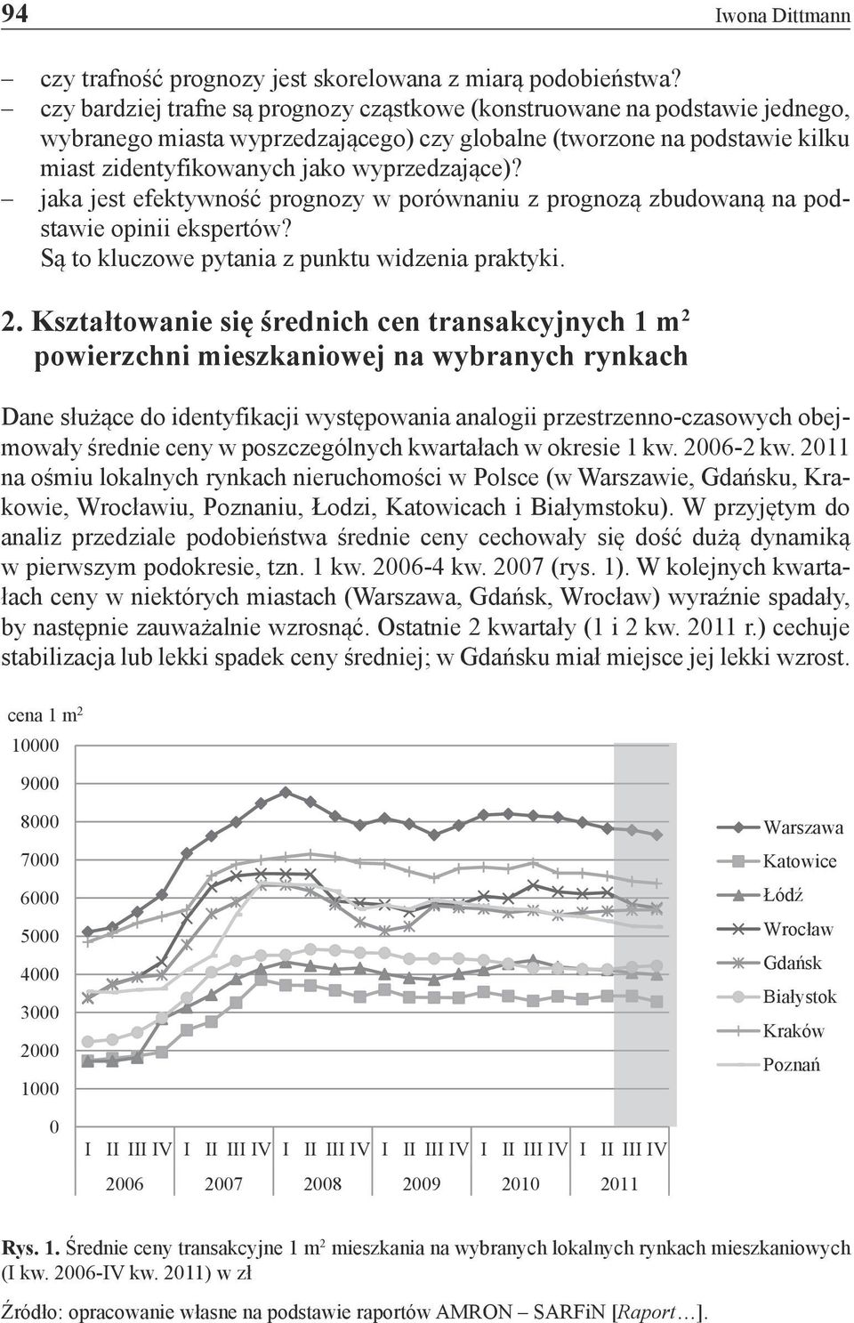 jaka jest efektywność prognozy w porównaniu z prognozą zbudowaną na podstawie opinii ekspertów? Są to kluczowe pytania z punktu widzenia praktyki. 2.