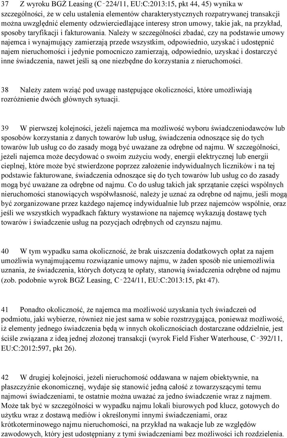 Należy w szczególności zbadać, czy na podstawie umowy najemca i wynajmujący zamierzają przede wszystkim, odpowiednio, uzyskać i udostępnić najem nieruchomości i jedynie pomocniczo zamierzają,