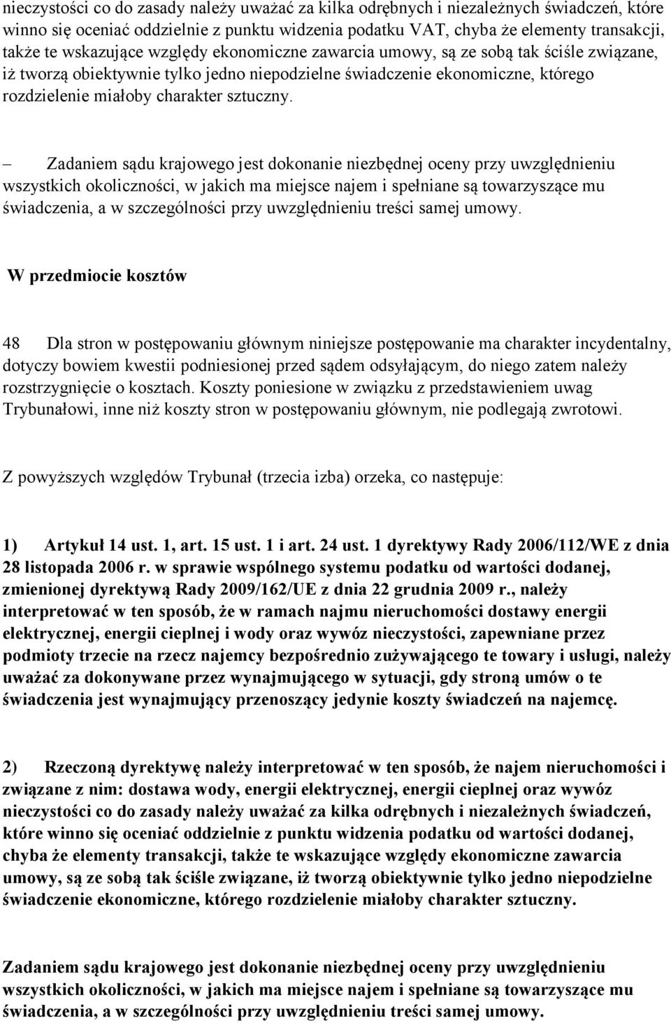 Zadaniem sądu krajowego jest dokonanie niezbędnej oceny przy uwzględnieniu wszystkich okoliczności, w jakich ma miejsce najem i spełniane są towarzyszące mu świadczenia, a w szczególności przy