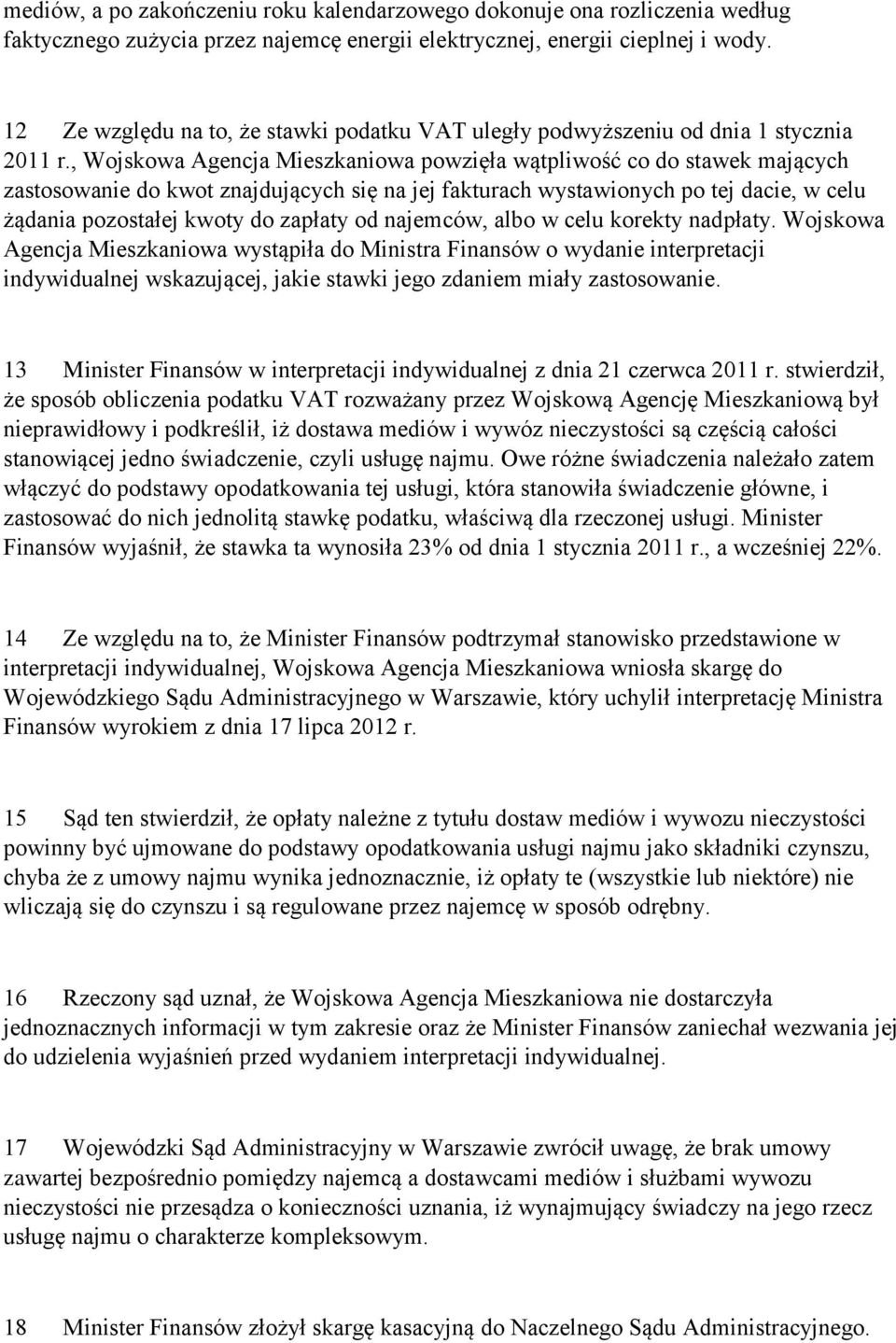 , Wojskowa Agencja Mieszkaniowa powzięła wątpliwość co do stawek mających zastosowanie do kwot znajdujących się na jej fakturach wystawionych po tej dacie, w celu żądania pozostałej kwoty do zapłaty