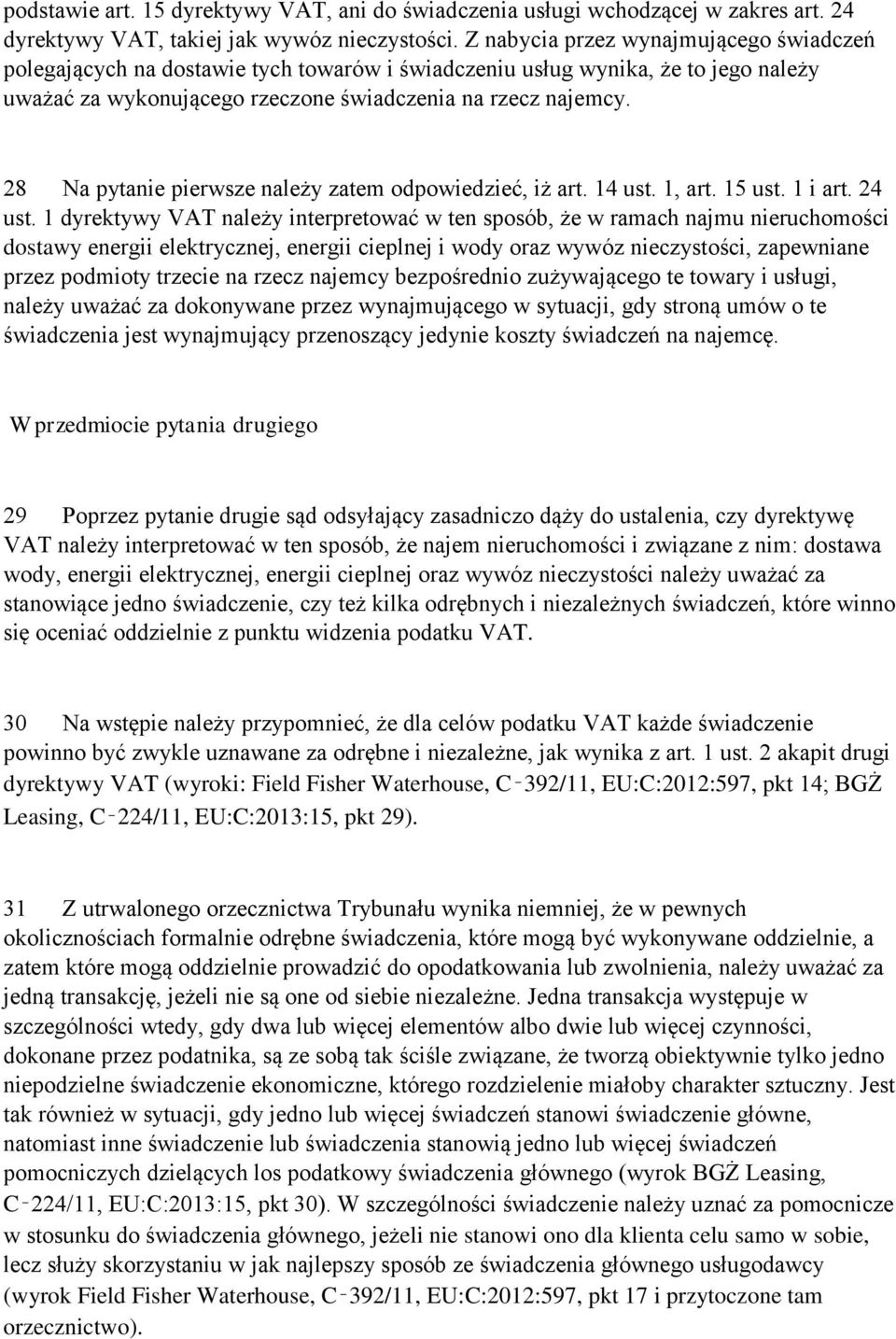 28 Na pytanie pierwsze należy zatem odpowiedzieć, iż art. 14 ust. 1, art. 15 ust. 1 i art. 24 ust.