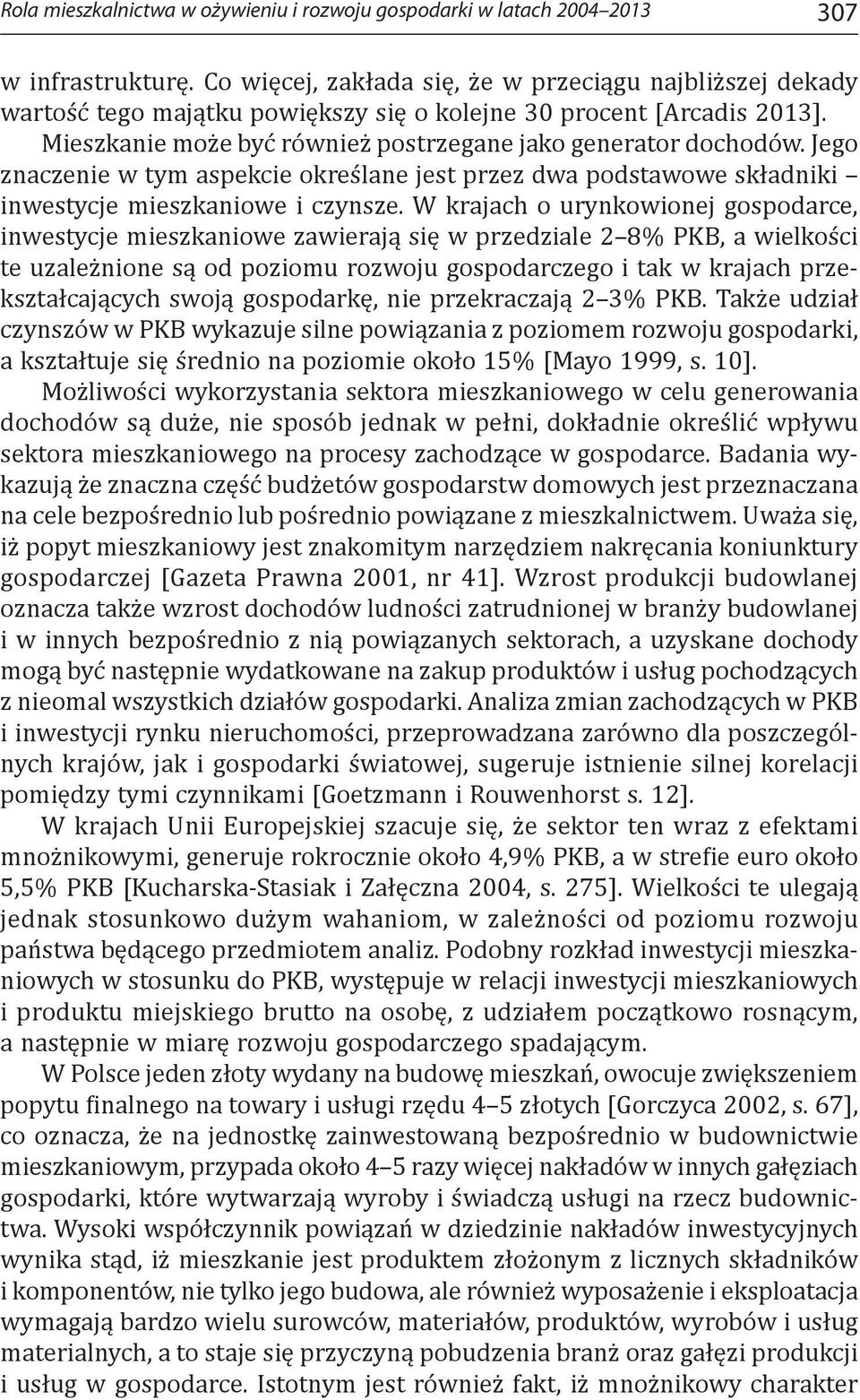 Jego znaczenie w tym aspekcie określane jest przez dwa podstawowe składniki inwestycje mieszkaniowe i czynsze.