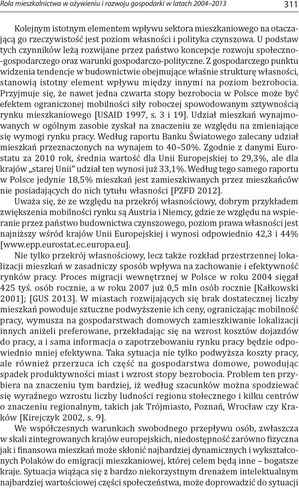 Z gospodarczego punktu widzenia tendencje w budownictwie obejmujące właśnie strukturę własności, stanowią istotny element wpływu między innymi na poziom bezrobocia.