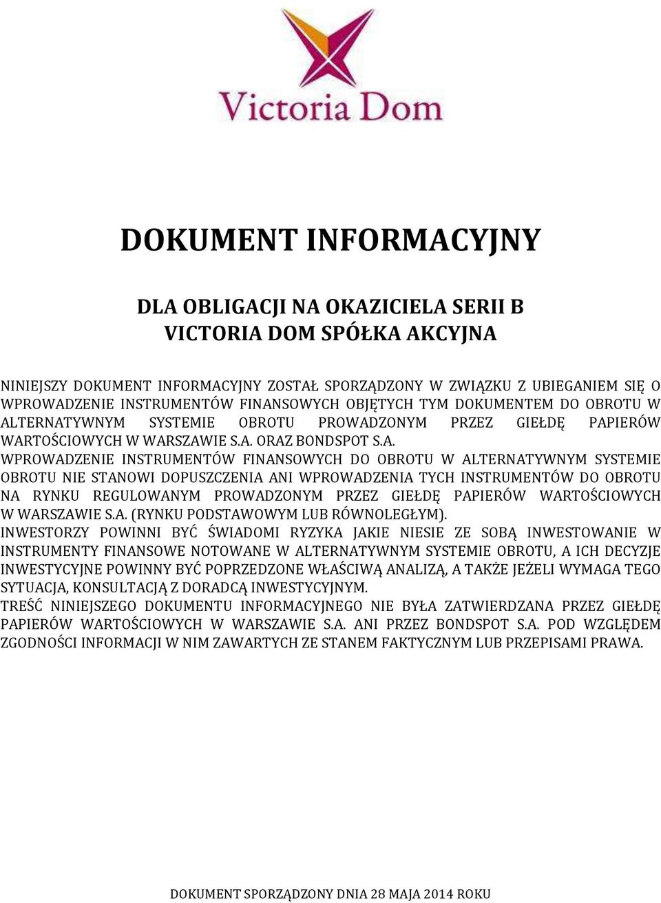 DO OBROTU W ALTERNATYWNYM SYSTEMIE OBROTU NIE STANOWI DOPUSZCZENIA ANI WPROWADZENIA TYCH INSTRUMENTÓW DO OBROTU NA RYNKU REGULOWANYM PROWADZONYM PRZEZ GIEŁDĘ PAPIERÓW WARTOŚCIOWYCH W WARSZAWIE S.A. (RYNKU PODSTAWOWYM LUB RÓWNOLEGŁYM).