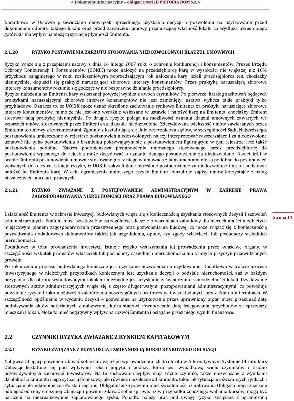 20 RYZYKO POSTAWIENIA ZARZUTU STOSOWANIA NIEDOZWOLONYCH KLAUZUL UMOWNYCH Ryzyko wiąże się z przepisami ustawy z dnia 16 lutego 2007 roku o ochronie konkurencji i konsumentów.