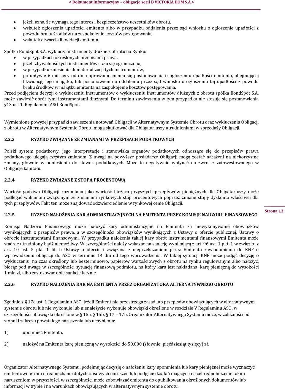 wyklucza instrumenty dłużne z obrotu na Rynku: w przypadkach określonych przepisami prawa, jeżeli zbywalność tych instrumentów stała się ograniczona, w przypadku zniesienia dematerializacji tych