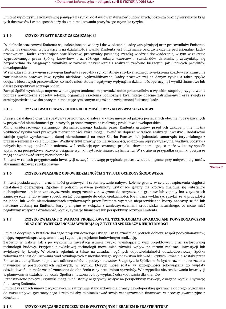 Istotnym czynnikiem wpływającym na działalność i wyniki Emitenta jest utrzymanie oraz zwiększenie profesjonalnej kadry pracowniczej.