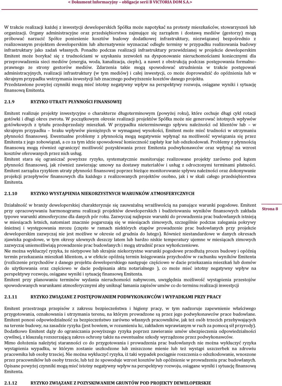 bezpośrednio z realizowanym projektem deweloperskim lub alternatywnie wyznaczać odległe terminy w przypadku realizowania budowy infrastruktury jako zadań własnych.