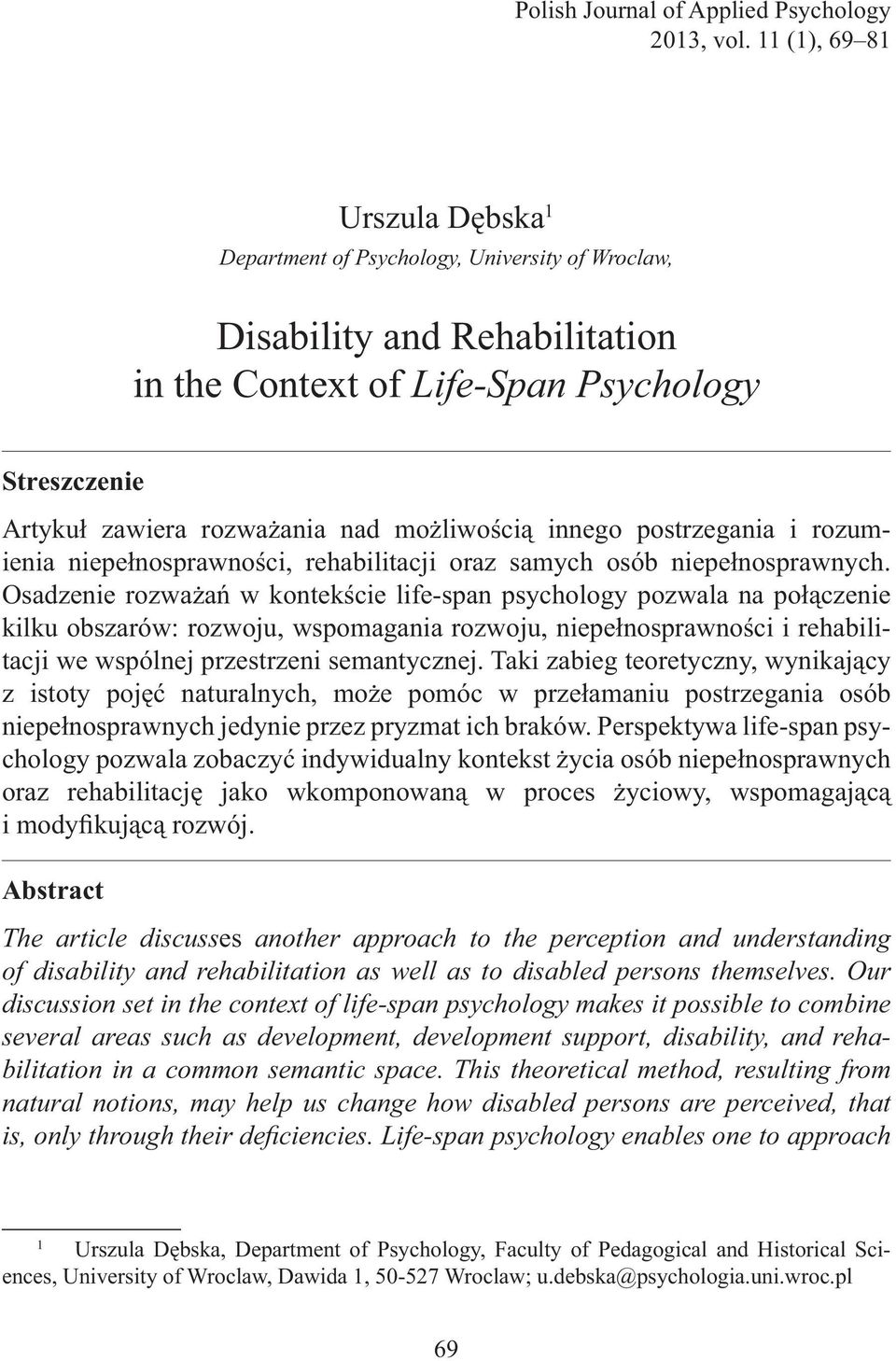 możliwością innego postrzegania i rozumienia niepełnosprawności, rehabilitacji oraz samych osób niepełnosprawnych.