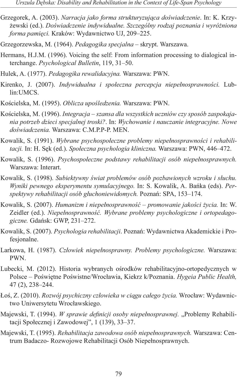 Voicing the self: From information processing to dialogical interchange. Psychological Bulletin, 119, 31 50. Hulek, A. (1977). Pedagogika rewalidacyjna. Warszawa: PWN. Kirenko, J. (2007).