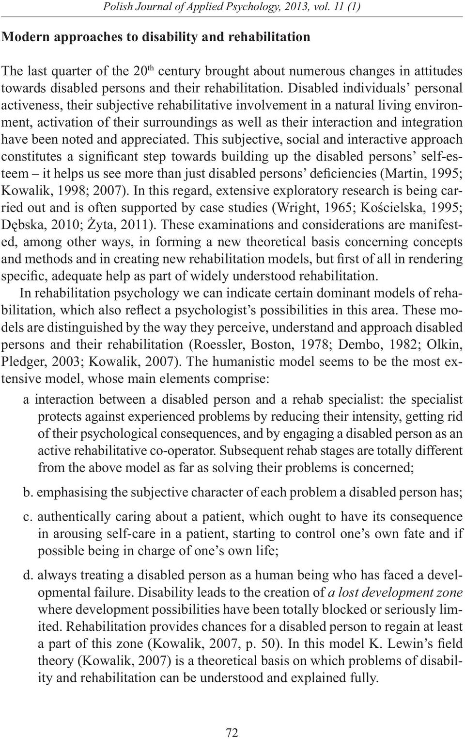 Disabled individuals personal activeness, their subjective rehabilitative involvement in a natural living environment, activation of their surroundings as well as their interaction and integration
